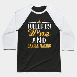 Fueled by Wine and Candle Making Baseball T-Shirt